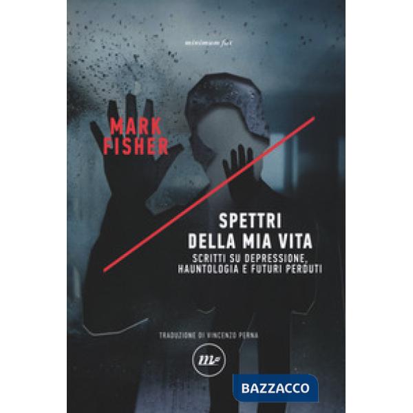 Spettri della mia vita. Scritti su depressione, hauntologia e futuri perduti