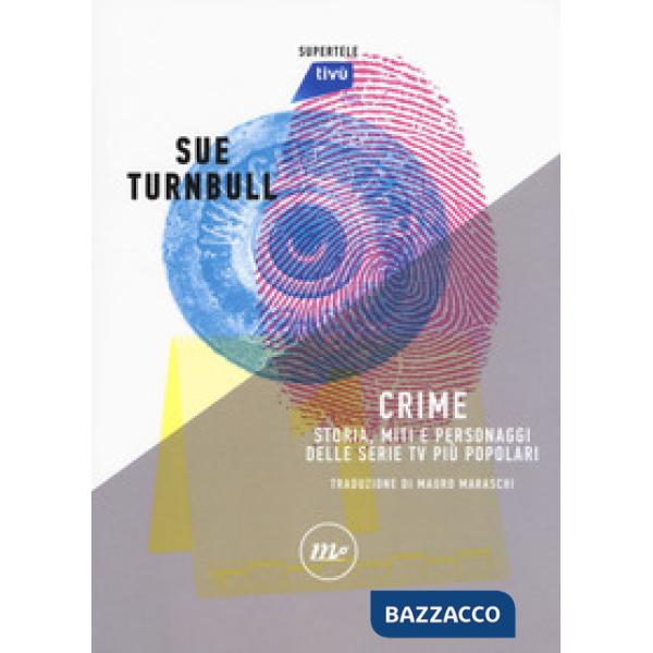 Crime. Storia, miti e personaggi delle serie TV più popolari