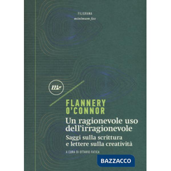 Ragionevole uso dell'irragionevole. Saggi sulla scrittura e lettere sulla creatività (Un)