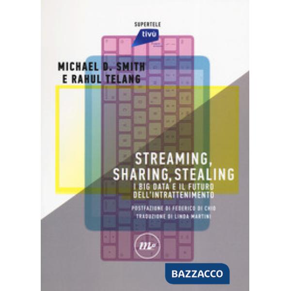 Streaming, sharing, stealing. I big data e il futuro dell'intrattenimento