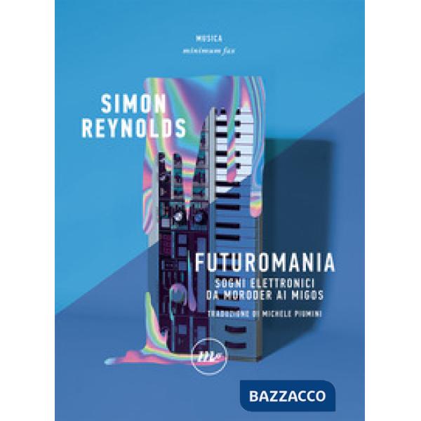 Futuromania. Sogni elettronici da Moroder ai Migos