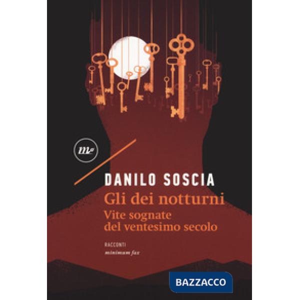 Gli dei notturni. Vite sognate del ventesimo secolo