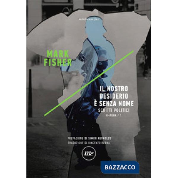 Nostro desiderio è senza nome. Scritti politici. K-punk (Il). Vol. 1