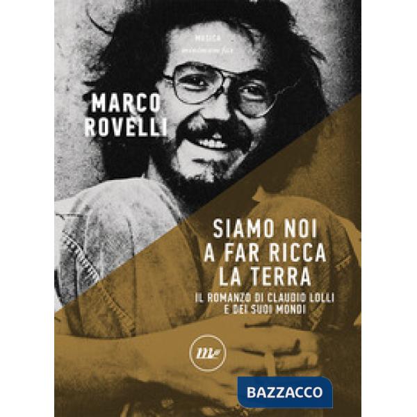Siamo noi a far ricca la terra. Il romanzo di Claudio Lolli e dei suoi mondi