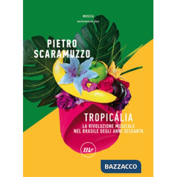 Tropicália. La rivoluzione musicale nel Brasile degli anni Sessanta