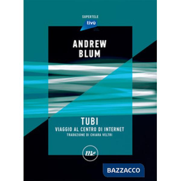 Tubi. Viaggio al centro di internet