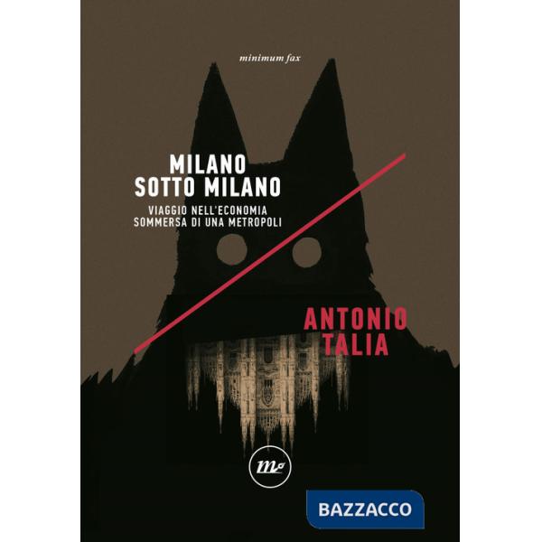 Milano sotto Milano. Viaggio nell'economia sommersa di una metropoli