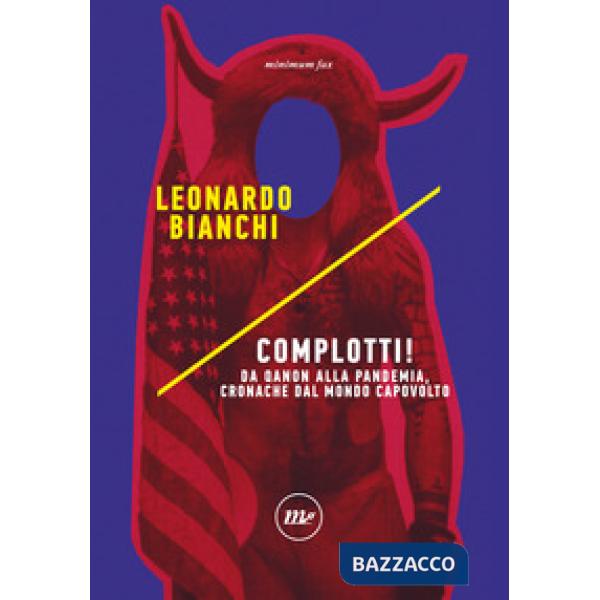 Complotti! Da Qanon alla pandemia, cronache dal mondo capovolto