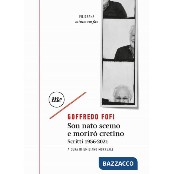 Son nato scemo e morirò cretino. Scritti 1956-2021