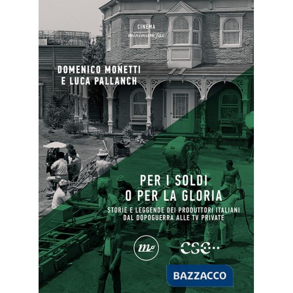 Per i soldi o per la gloria. Storie e leggende dei produttori italiani dal dopoguerra alle tv private