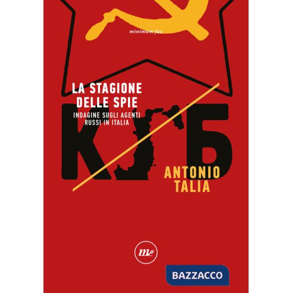 Stagione delle spie. Indagine sugli agenti russi in Italia (La)