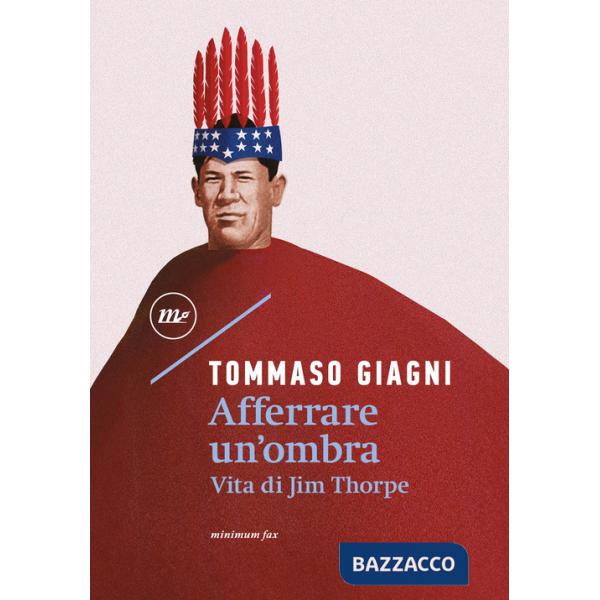 Afferrare un'ombra. Vita di Jim Thorpe