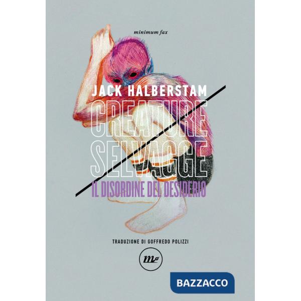 Creature selvagge. Il disordine del desiderio