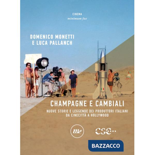 Champagne e cambiali. Nuove storie e leggende dei produttori italiani da Cinecittà a Hollywood