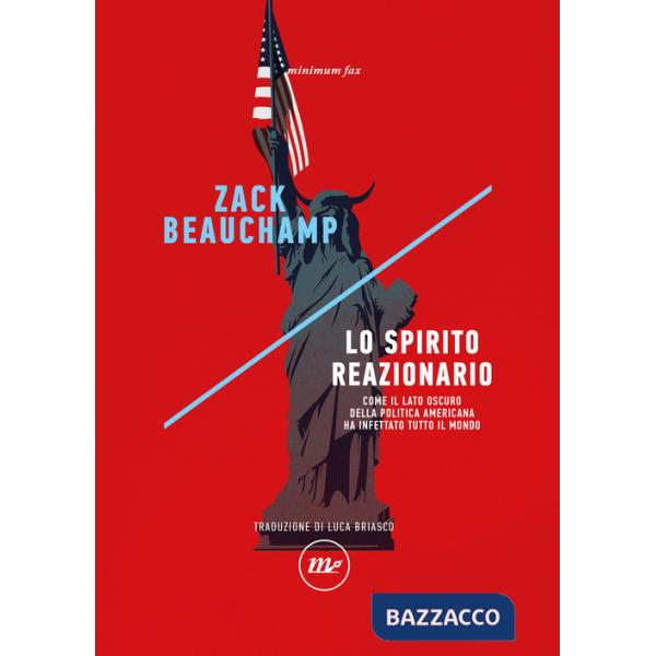 Spirito reazionario. Come il lato oscuro della politica americana ha infettato tutto il mondo (Lo)