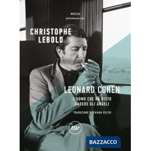 Leonard Cohen. L'uomo che ha visto cadere gli angeli