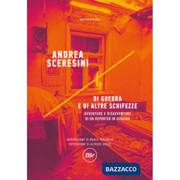 Di guerra e di altre schifezze. Avventure e disavventure di un reporter in Ucraina