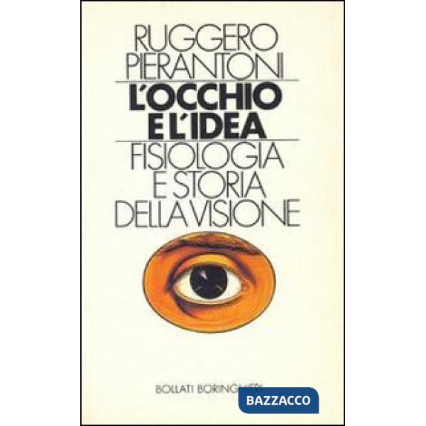 Occhio e l'idea. Fisiologia e storia della visione (L')