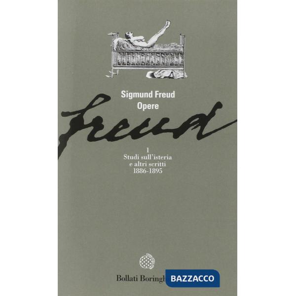 Opere. Vol. 1: Studi sull'Isteria e altri scritti (1886-1895)