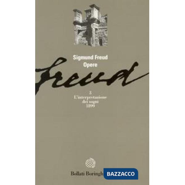 Opere. Vol. 3: L' Interpretazione dei sogni (1899)