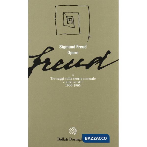 Opere. Vol. 4: Tre saggi sulla teoria sessuale e altri scritti (1900-1905)