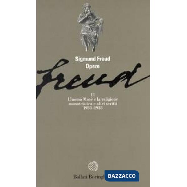Opere. Vol. 11: L' Uomo Mosè e la religione monoteista e altri scritti (1930-1938)