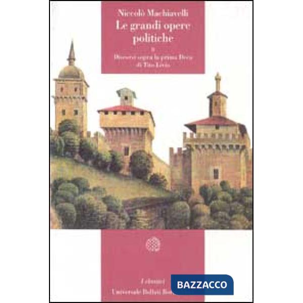 Grandi opere politiche (Le). Vol. 2: Discorsi sopra la prima deca di Tito Livio