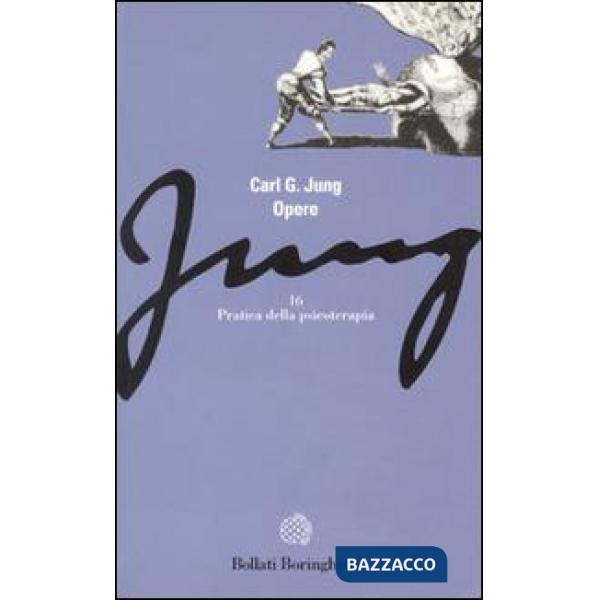 Opere. Vol. 16: Pratica della psicoterapia