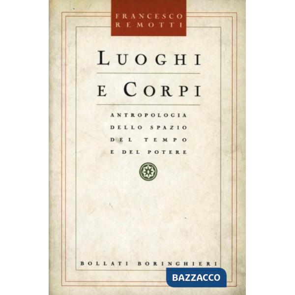 Luoghi e corpi. Antropologia dello spazio del tempo e del potere