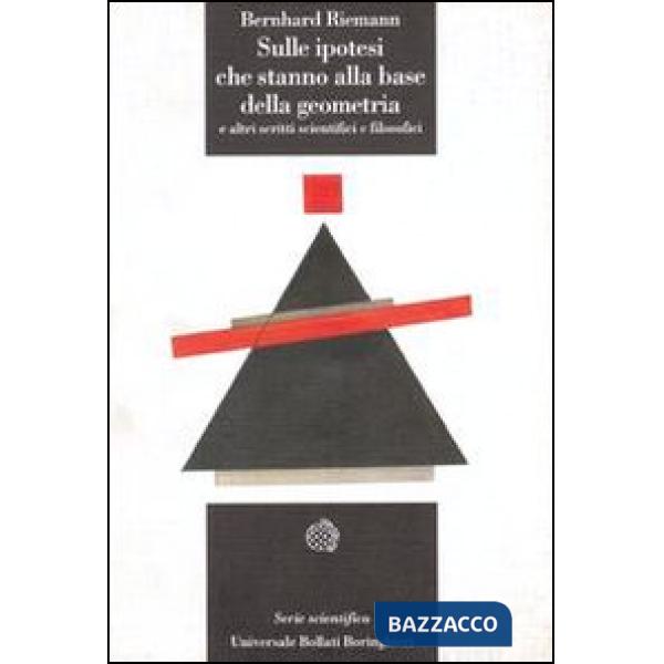 Sulle ipotesi che stanno alla base della geometria e altri scritti scientifici e filosofici