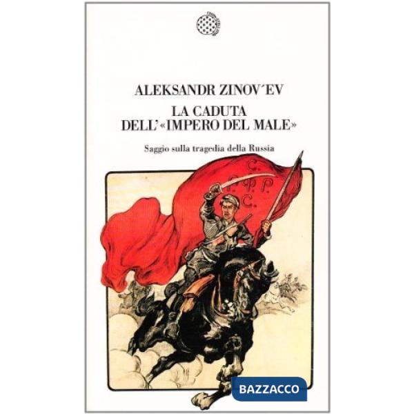 Caduta dell'«Impero del male». Saggio sulla tragedia della Russia (La)