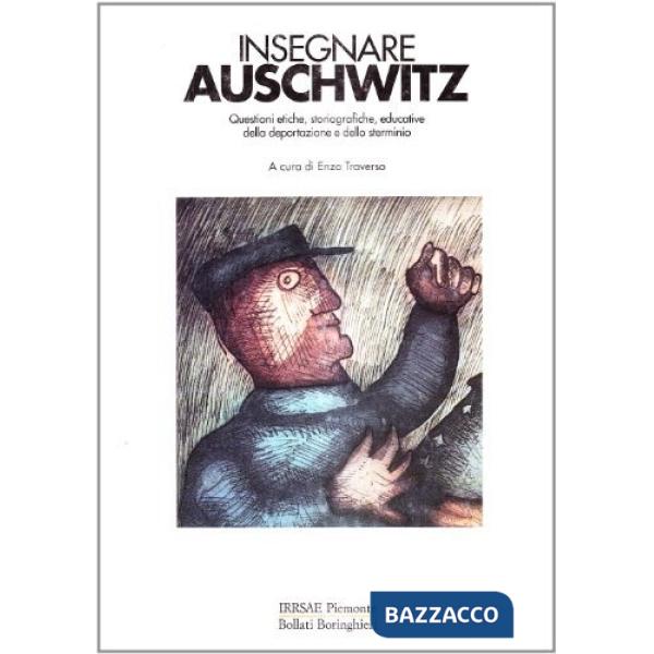 Insegnare Auschwitz. Questioni etiche, storiografiche, educative della deportazi