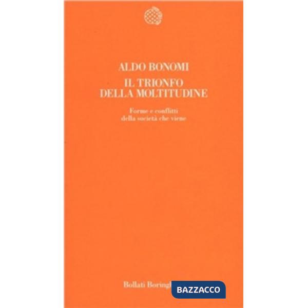 Trionfo della moltitudine. Forme e conflitti della società che viene (Il)