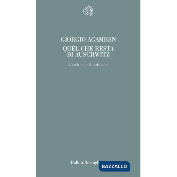 Quel che resta di Auschwitz. L'archivio e il testimone