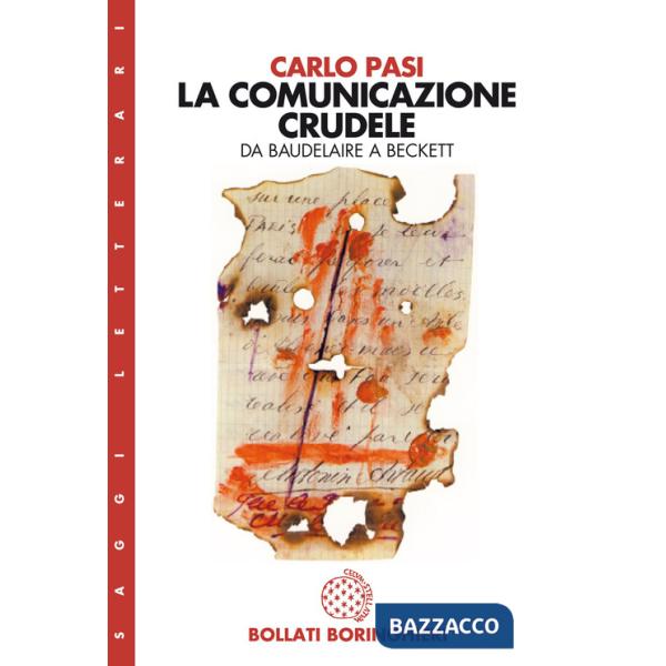 Comunicazione crudele. Da Baudelaire a Beckett (La)