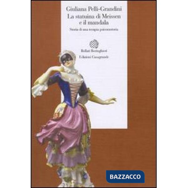 Statuina di Meissen e il mandala. Storia di una terapia psicomotoria (La)