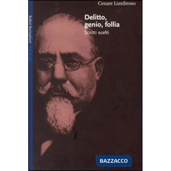 Delitto genio follia. Scritti scelti