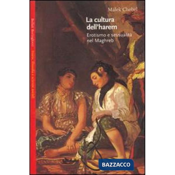 Cultura dell'harem. Erotismo e sessualità nel Magreb (La)