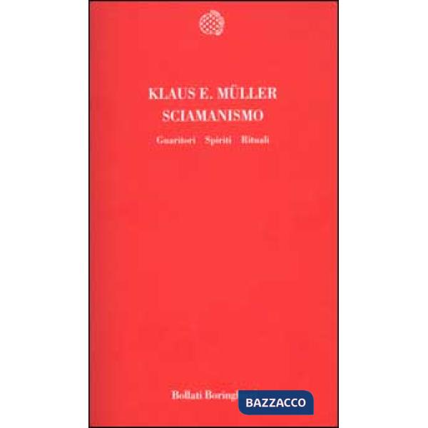 Sciamanismo. Guaritori, spiriti, rituali