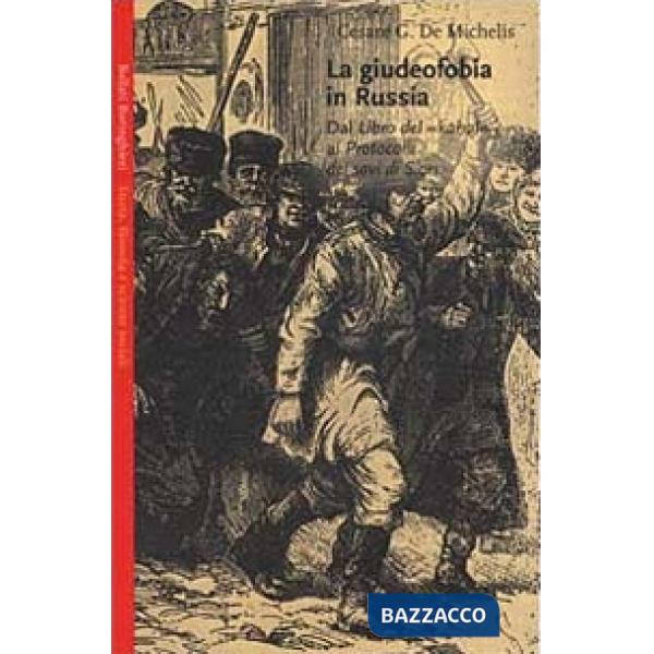 Giudeofobia in Russia. Dal Libro del «Kahal» ai Protocolli dei Savi di Sion (La)