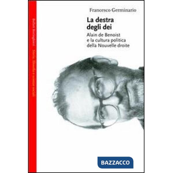 Destra degli dei. Alain de Benoist e la cultura politica della nouvelle droite (