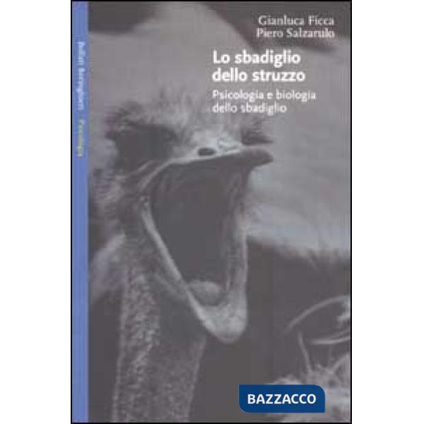 Sbadiglio dello struzzo. Psicologia e biologia dello sbadiglio (Lo)