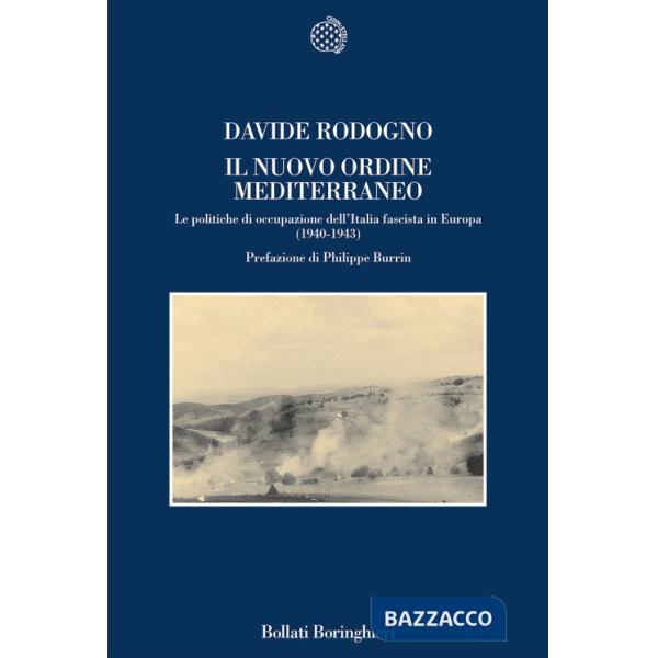 Nuovo ordine mediterraneo. Le politiche di occupazione dell'Italia fascista in Europa (1940-1943) (Il)