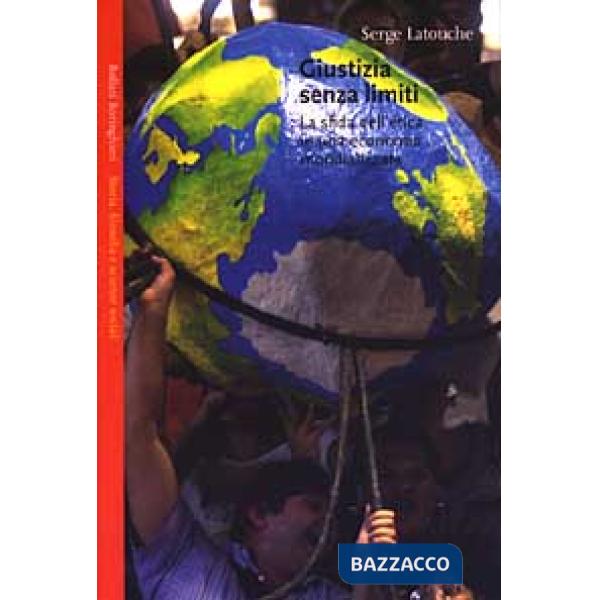 Giustizia senza limiti. La sfida dell'etica in una economia globalizzata