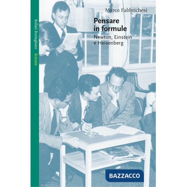 Pensare in formule. Newton, Einstein e Heisenberg