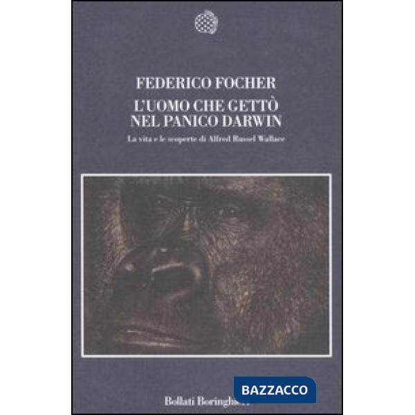 Uomo che gettò nel panico Darwin. La vita e le scoperte di Alfred Russel Wallace (L')