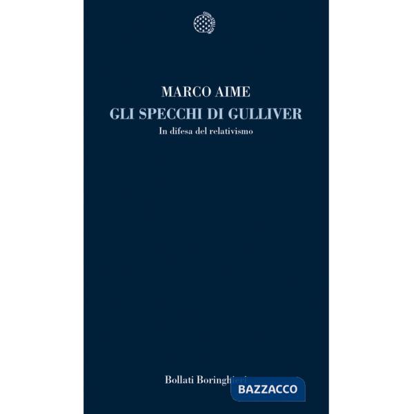 Specchi di Gulliver. In difesa del relativismo (Gli)