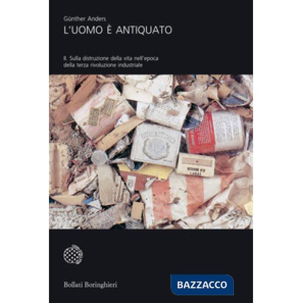 Uomo è antiquato (L'). Vol. 2: Sulla distruzione della vita nell'epoca della terza rivoluzione industriale