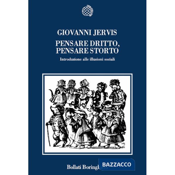 Pensare dritto, pensare storto. Introduzione alle illusioni sociali