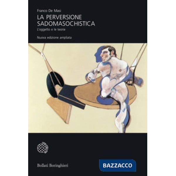 Perversione sadomasochistica. L'oggetto e le teorie. Ediz. ampliata (La)
